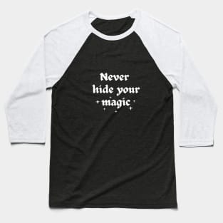 Never hide your magic Baseball T-Shirt
